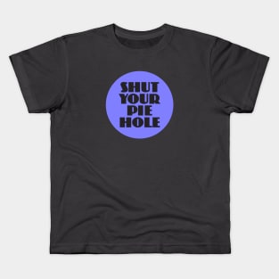 Shut Your Pie Hole Kids T-Shirt